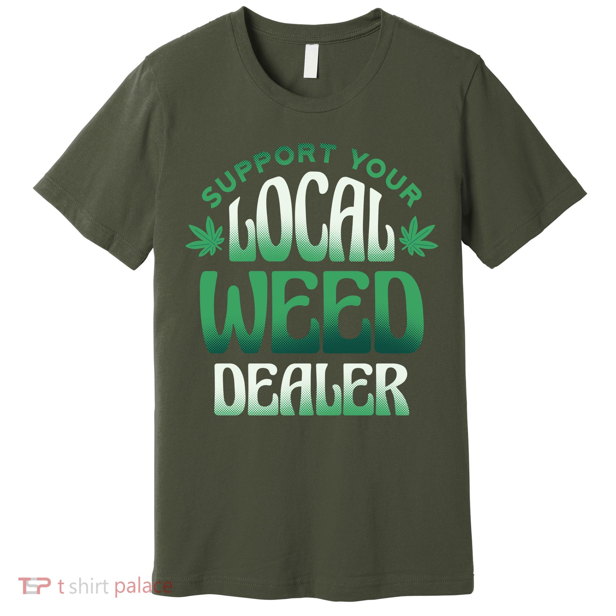 Support Your Local Pot Dealer Marijuana T-Shirt Support Your Local Pot Dealer Marijuana T-Shirt