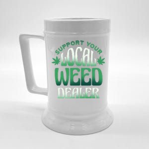 Support Your Local Weed Dealer Beer Stein