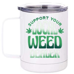 Support Your Local Weed Dealer 12 oz Stainless Steel Tumbler Cup