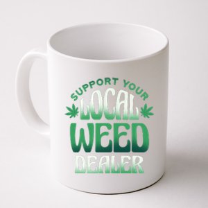 Support Your Local Weed Dealer Coffee Mug