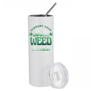 Support Your Local Weed Dealer Stainless Steel Tumbler