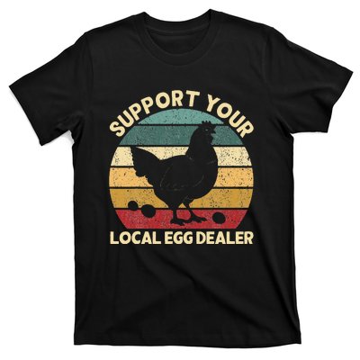 Support Your Local Egg Dealer Farmer Chicken Egg Lover T-Shirt