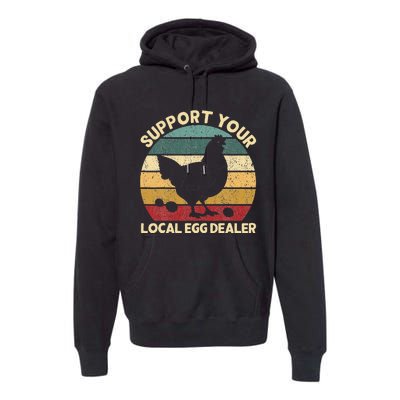 Support Your Local Egg Dealer Farmer Chicken Egg Lover Premium Hoodie