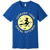 Support Your Local Witches Halloween Meaningful Gift Premium T-Shirt