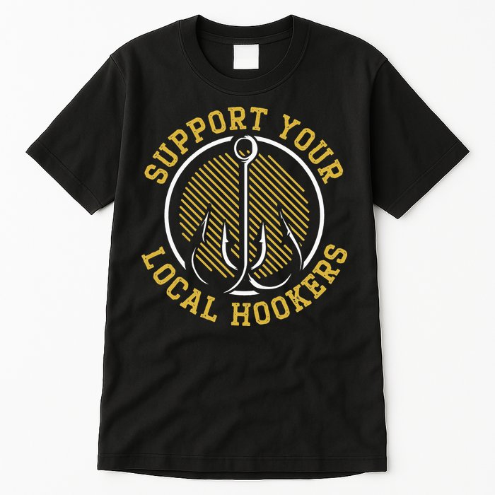 Support Your Local Hookers Fishing Fisherman Master Baiter Tall T-Shirt