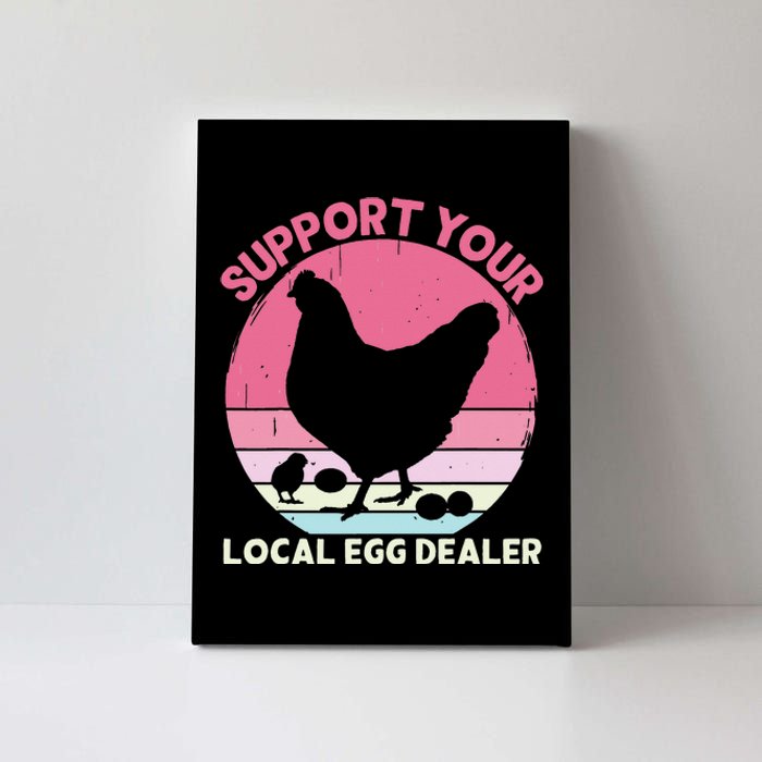 Support Your Local Egg Dealer Farmer Chicken Egg Lover Canvas