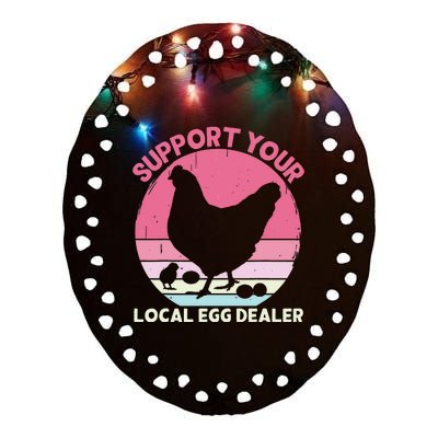 Support Your Local Egg Dealer Farmer Chicken Egg Lover Ceramic Oval Ornament