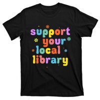 Support Your Local Library Book Reader Lover Bookworm T-Shirt