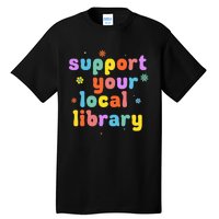 Support Your Local Library Book Reader Lover Bookworm Tall T-Shirt