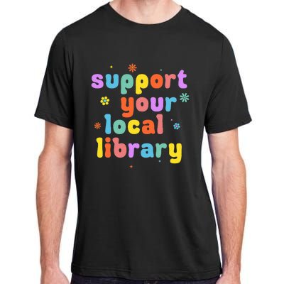 Support Your Local Library Book Reader Lover Bookworm Adult ChromaSoft Performance T-Shirt