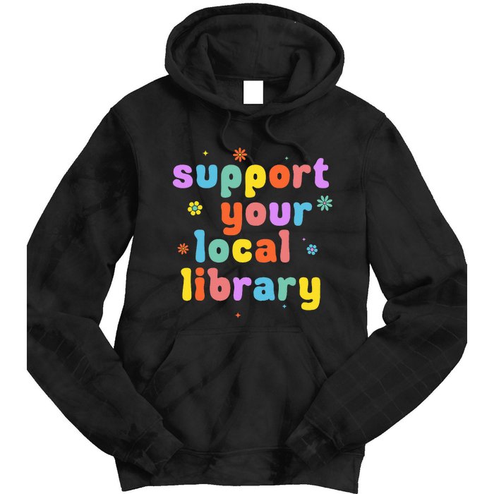 Support Your Local Library Book Reader Lover Bookworm Tie Dye Hoodie