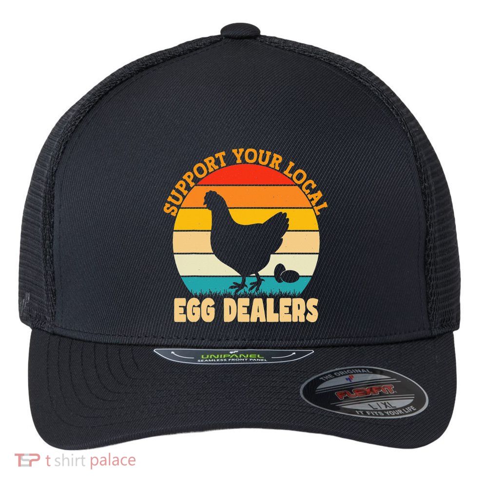 Support Your Local Egg Dealers Chicken Egg Lover Flexfit Unipanel Trucker Cap