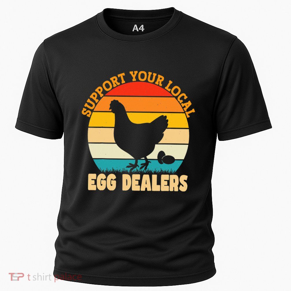 Support Your Local Egg Dealers Chicken Egg Lover Performance Shirt