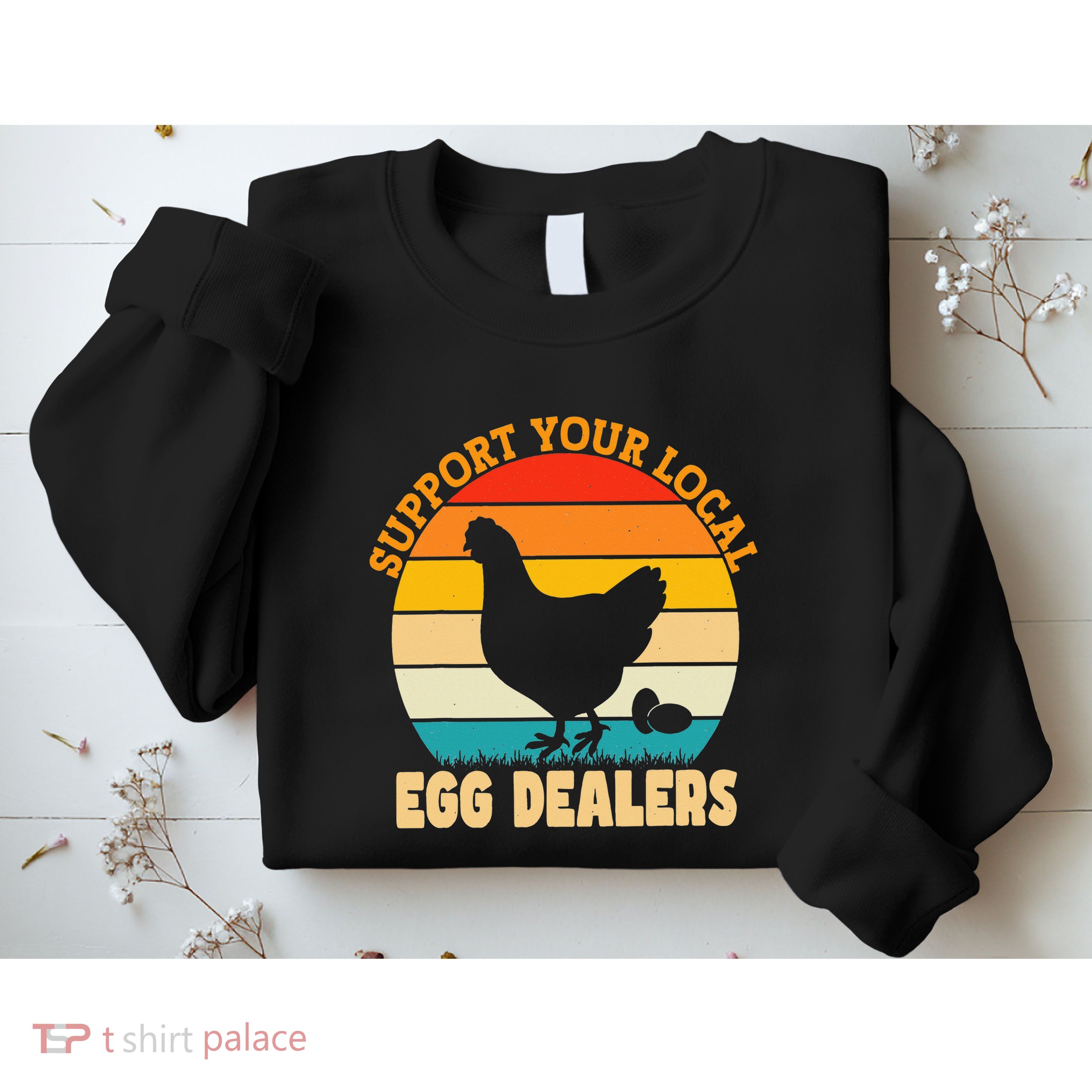Support Your Local Egg Dealers Chicken Egg Lover Sweatshirt