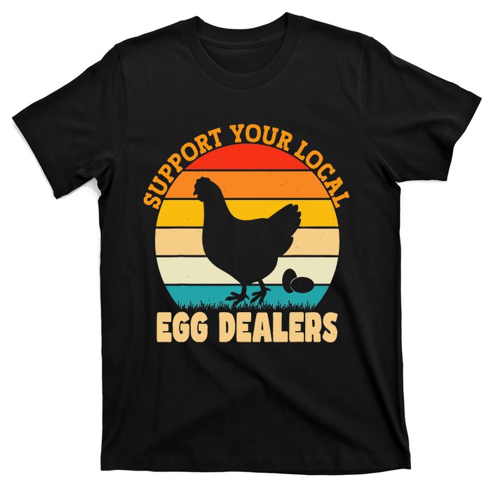 Support Your Local Egg Dealers Chicken Egg Lover T-Shirt