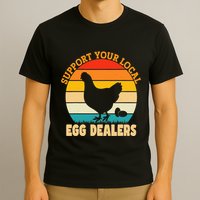 Support Your Local Egg Dealers Chicken Egg Lover T-Shirt