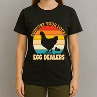 Support Your Local Egg Dealers Chicken Egg Lover T-Shirt