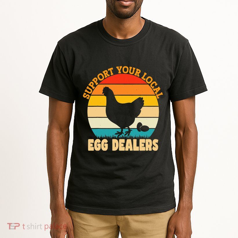 Support Your Local Egg Dealers Chicken Egg Lover Tall T-Shirt