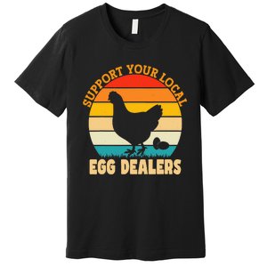 Support Your Local Egg Dealers Chicken Egg Lover Premium T-Shirt