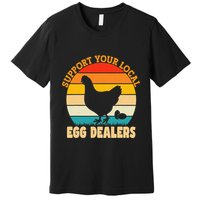 Support Your Local Egg Dealers Chicken Egg Lover Premium T-Shirt