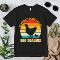 Support Your Local Egg Dealers Chicken Egg Lover Premium T-Shirt