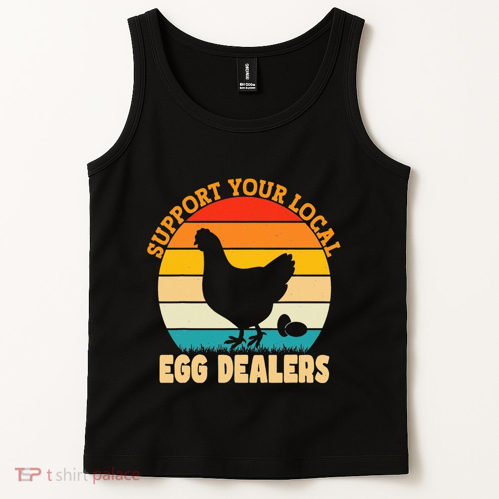 Support Your Local Egg Dealers Chicken Egg Lover Tank Top