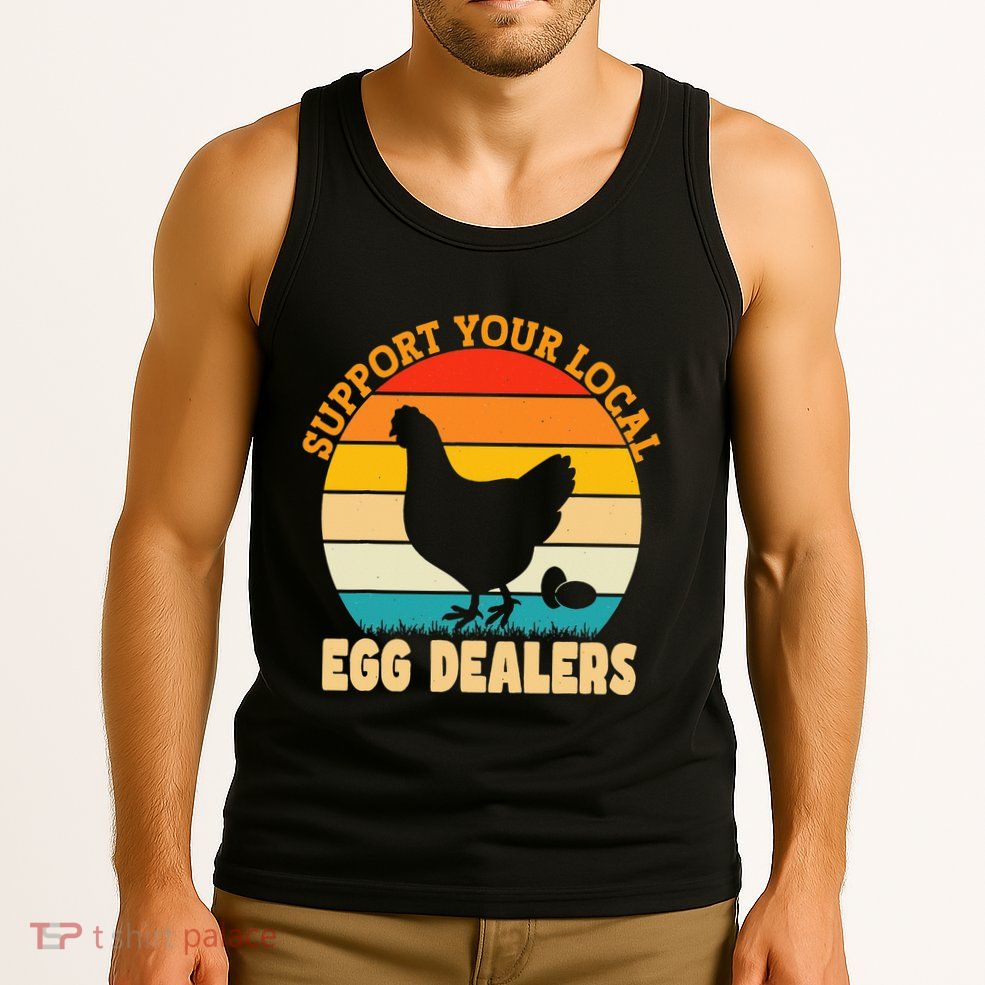 Support Your Local Egg Dealers Chicken Egg Lover Tank Top