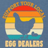 Support Your Local Egg Dealers Chicken Egg Lover Garment-Dyed Sweatshirt