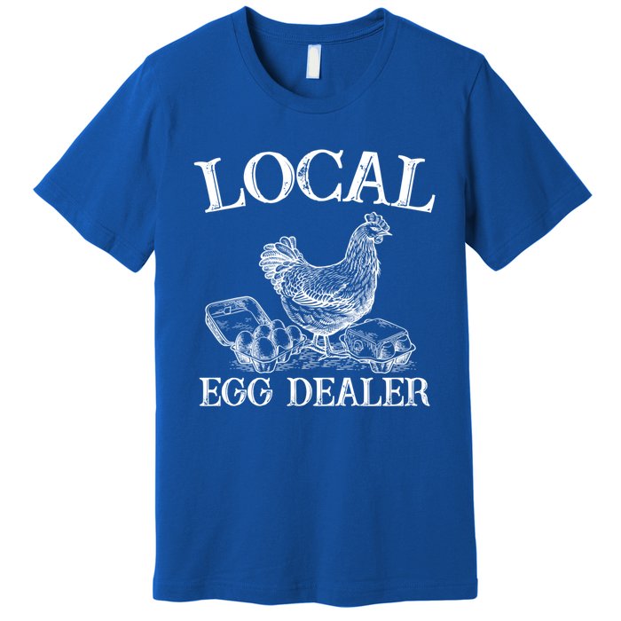 Support Your Local Egg Dealer Farmer Chicken Egg Lover Gift Premium T-Shirt