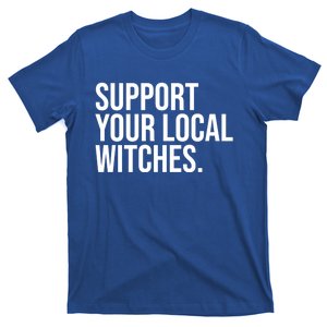 Support Your Local Witches Lover Coven Witchcraft Wiccan Gift T-Shirt