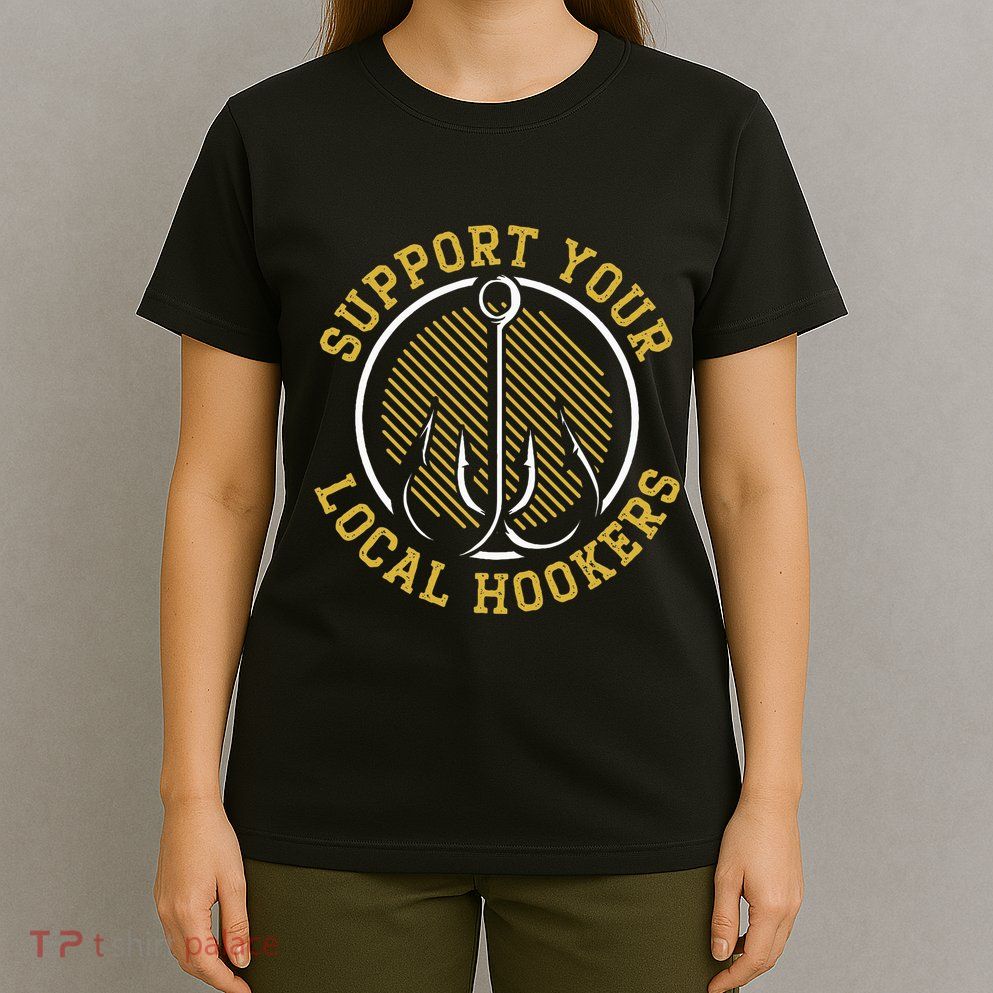Support Your Local Hookers Fishing Fisherman Master Baiter T-Shirt