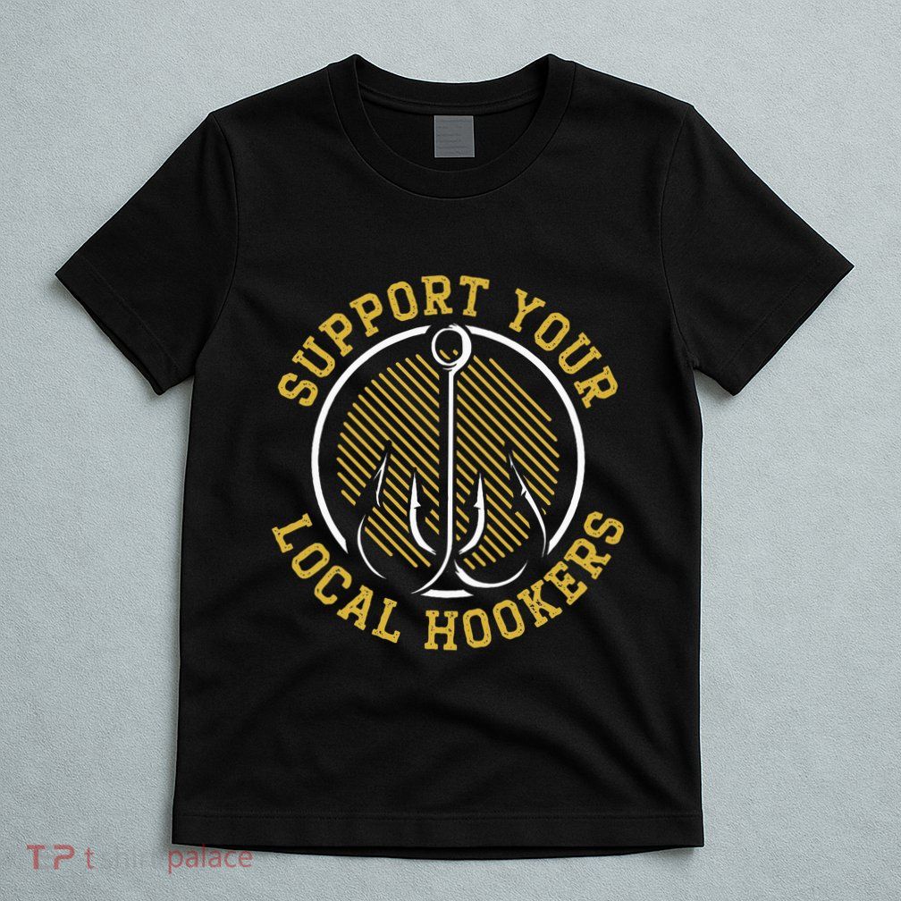 Support Your Local Hookers Fishing Fisherman Master Baiter T-Shirt