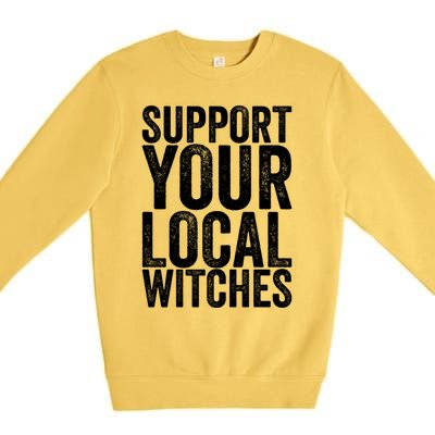 Support Your Local Witches Gift Premium Crewneck Sweatshirt