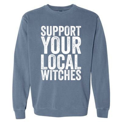 Support Your Local Witches Gift Garment-Dyed Sweatshirt