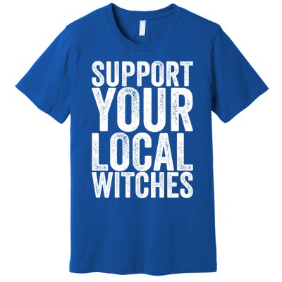 Support Your Local Witches Gift Premium T-Shirt