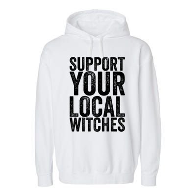 Support Your Local Witches Gift Garment-Dyed Fleece Hoodie