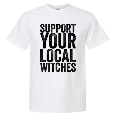 Support Your Local Witches Gift Garment-Dyed Heavyweight T-Shirt