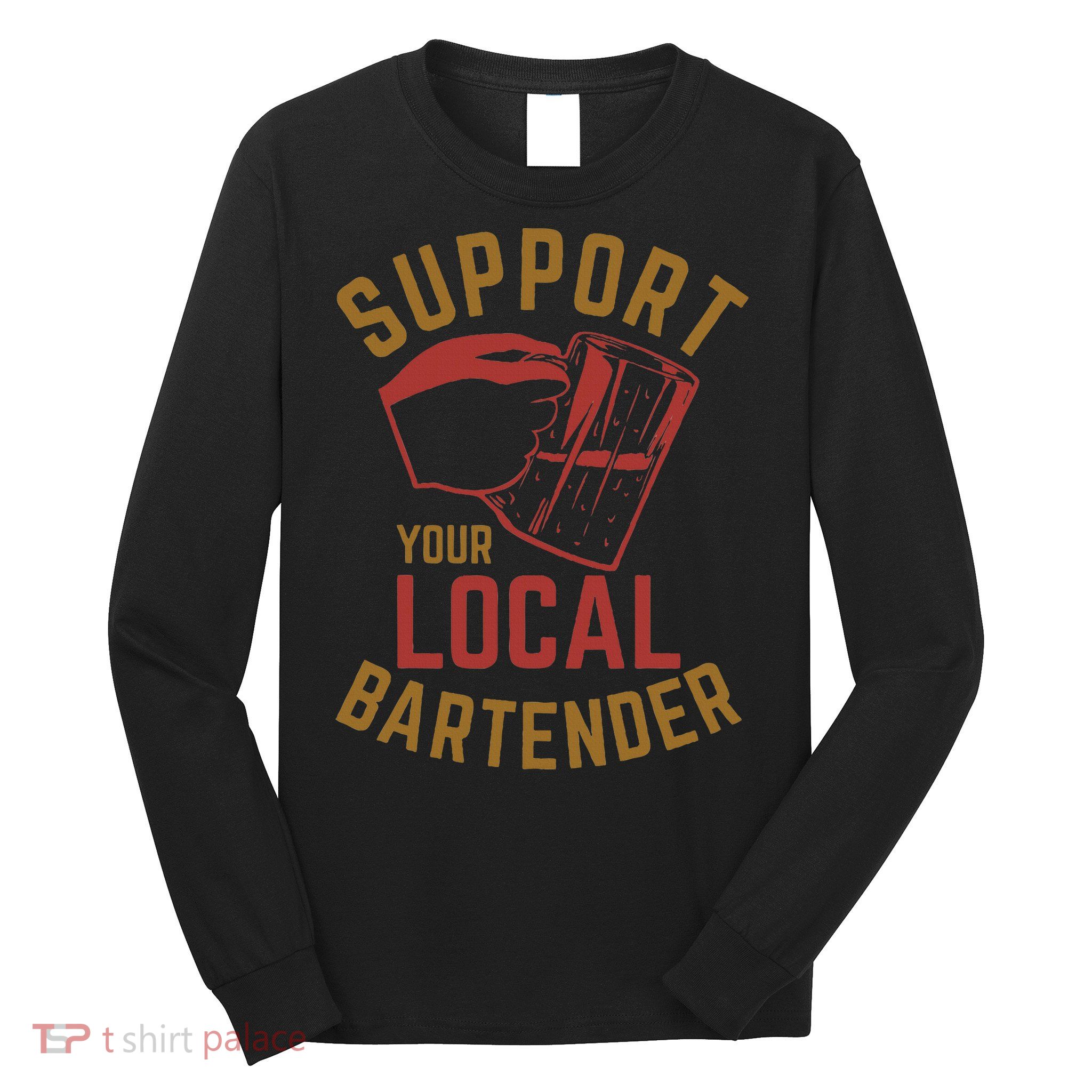 Support Your Local Bartender Long Sleeve Shirt