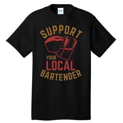 Support Your Local Bartender Tall T-Shirt