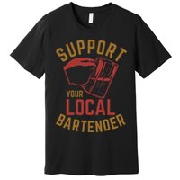Support Your Local Bartender Premium T-Shirt