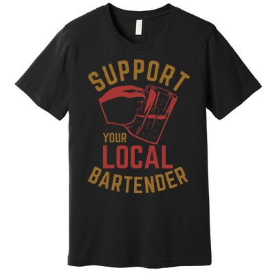 Support Your Local Bartender Premium T-Shirt