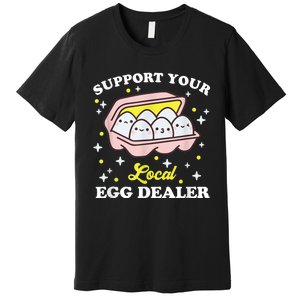 Support Your Local Egg Dealer, Farm Fresh eggs Funny farm Premium T-Shirt