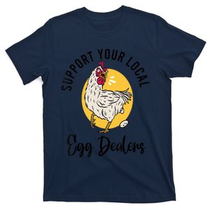 Support Your Local Egg Dealers,Chicken Lover T-Shirt