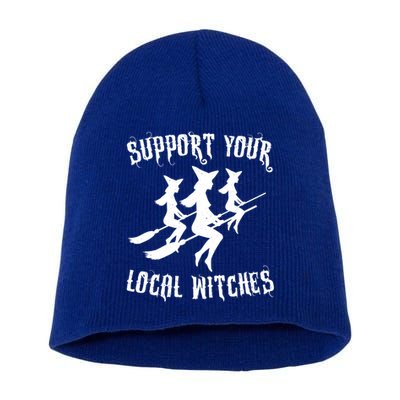 Support Your Local Witches Funny Gift Halloween Sexy Witch Funny Gift Short Acrylic Beanie