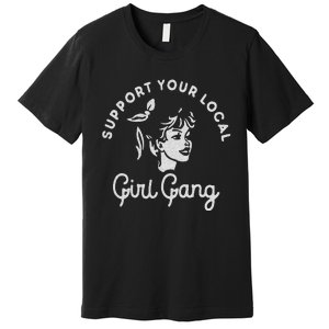 Support Your Local Girl Gang Premium T-Shirt