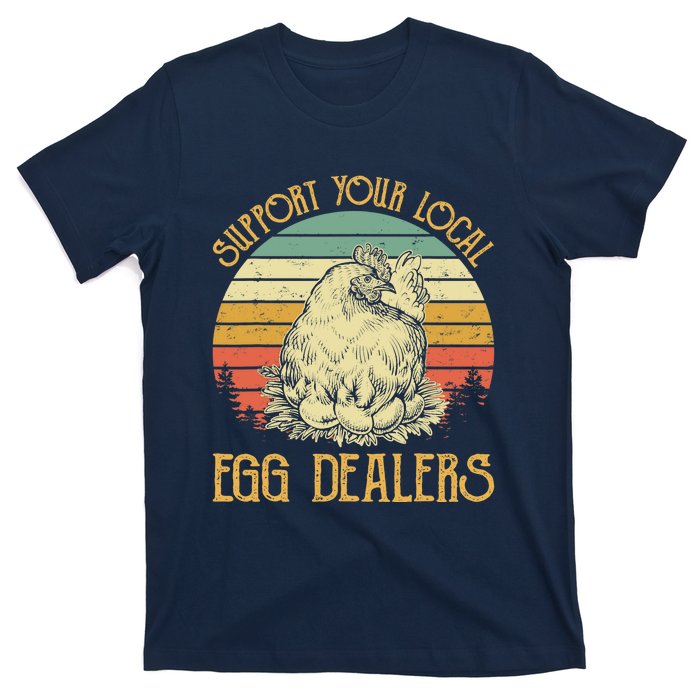 Support Your Local Egg Dealers Farmers Funny Chicken Lover T-Shirt