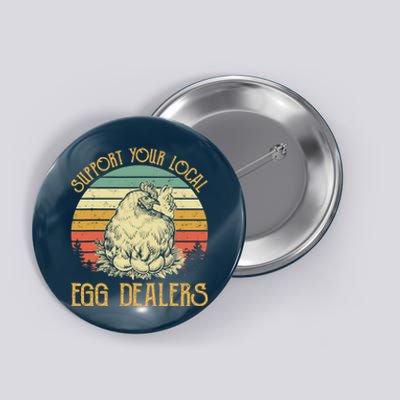 Support Your Local Egg Dealers Farmers Funny Chicken Lover Button