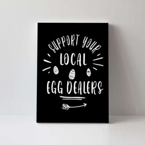 Support Your Local Egg Dealers,Chicken Lover Canvas