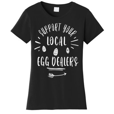 Support Your Local Egg Dealers,Chicken Lover Women's T-Shirt