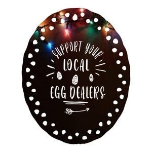 Support Your Local Egg Dealers,Chicken Lover Ceramic Oval Ornament